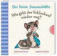 Der kleine Siebenschläfer: Wie geht der Schluckauf wieder weg? - Sabine Bohlmann, Kerstin Schoene