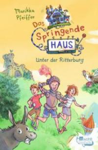 Das Springende Haus. Unter der Ritterburg - Marikka Pfeiffer