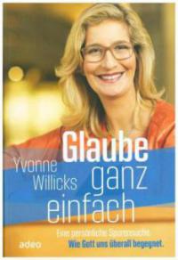 Glaube ganz einfach - Yvonne Willicks