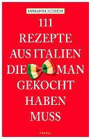 111 Rezepte aus Italien, die man gekocht haben muss - Luisanna Messeri, Maddalena Messeri