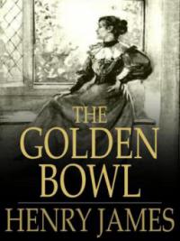 The Golden Bowl - Henry James