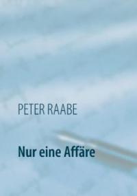 Nur eine Affäre - Peter Raabe