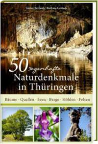 50 sagenhafte Naturdenkmale in Thüringen - Göran Seyfarth