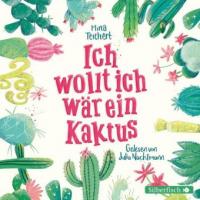 Ich wollt, ich wär ein Kaktus, 2 Audio-CDs - Mina Teichert