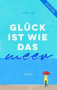 Glück ist wie das Meer - Anne Lux