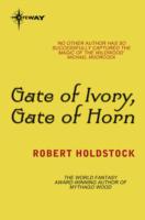 Gate of Ivory, Gate of Horn - Robert Holdstock