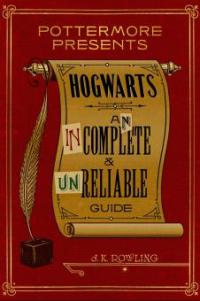 Hogwarts: An Incomplete and Unreliable Guide - J. K. Rowling