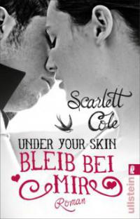 Under Your Skin. Bleib bei mir - Scarlett Cole