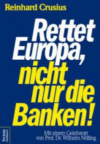Rettet Europa, nicht nur die Banken! - Reinhard Crusius