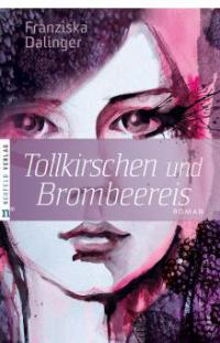 Tollkirschen und Brombeereis - Franziska Dalinger