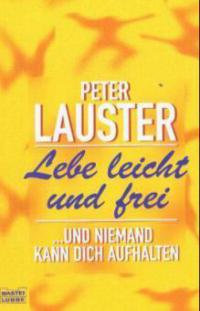 Lebe leicht und frei - Peter Lauster