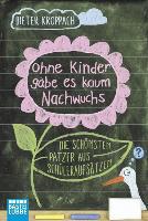 Ohne Kinder gäbe es kaum Nachwuchs - Die schönsten Patzer aus Schüleraufsätzen - Dieter Kroppach