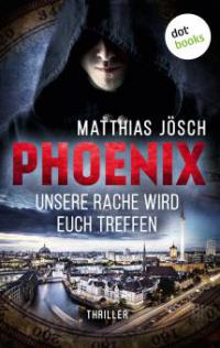 PHOENIX - Unsere Rache wird euch treffen - Matthias Jösch