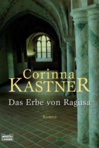 Das Erbe von Ragusa - Corinna Kastner