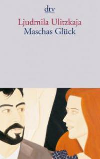 Maschas Glück - Ljudmila Ulitzkaja