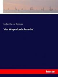 Vier Wege durch Amerika - Freiherr Max von Thielmann