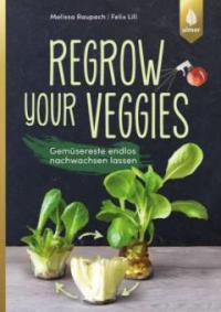 Regrow your veggies - Melissa Raupach, Felix Lill