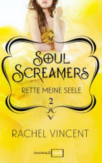 Soul Screamers 2: Rette meine Seele - Rachel Vincent