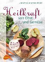 Heilkraft von Obst und Gemüse - Ursel Bühring, Bernadette Bächle-Helde