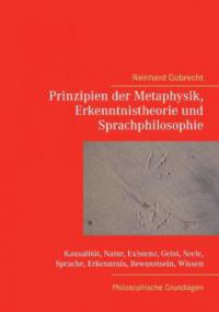 Prinzipien der Metaphysik, Erkenntnistheorie und Sprachphilosophie - Reinhard Gobrecht