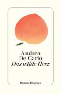 Das wilde Herz - Andrea De Carlo