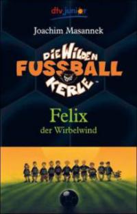 Die Wilden Fussballkerle 02. Felix der Wirbelwind - Joachim Masannek