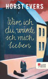 Wäre ich du, würde ich mich lieben - Horst Evers