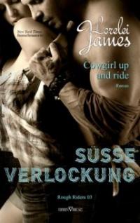 Cowgirl up and ride - Süße Verlockung - Lorelei James