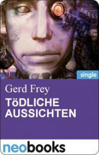 Tödliche Aussichten - Gerd Frey