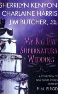 My Big Fat Supernatural Wedding - P. N. Elrod, Sherrilyn Kenyon, Charlaine Harris
