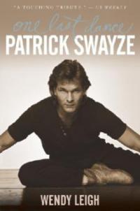 Patrick Swayze - One Last Dance - Wendy Leigh