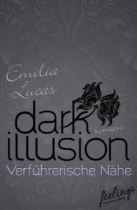 Dark Illusion - Verführerische Nähe - Emilia Lucas