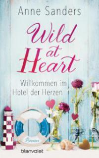 Wild at Heart - Willkommen im Hotel der Herzen - Anne Sanders