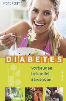 Diabetes vorbeugen, behandeln, abwenden (Prä-Diabetes, Prädiabetes heilen) - Marie Feldman