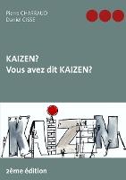 Kaizen ? Vous avez dit Kaizen ? - Pierre Charraud, Daniel Cisse