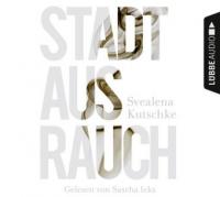 Stadt aus Rauch, 12 Audio-CDs - Svealena Kutschke