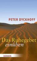 Das Ruhegebet einüben - Peter Dyckhoff