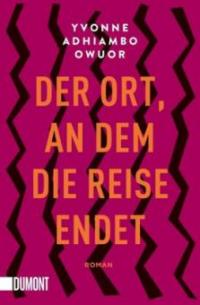 Der Ort, an dem die Reise endet - Yvonne Adhiambo Owuor