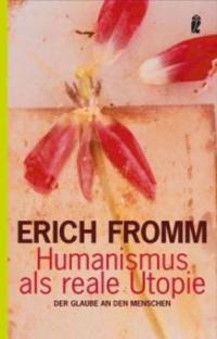 Humanismus als reale Utopie - Erich Fromm