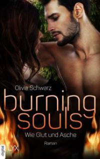 Burning Souls - Wie Glut und Asche - Olivia Schwarz