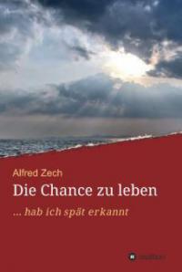 Die Chance zu leben... - Alfred Zech