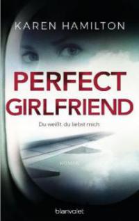 Perfect Girlfriend - Du weißt, du liebst mich. - Karen Hamilton