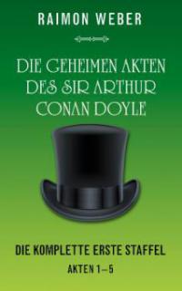 Die geheimen Akten des Sir Arthur Conan Doyle - Raimon Weber