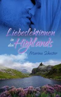 Liebeslektionen in den Highlands - Marina Schuster