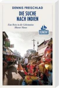 DuMont Reiseabenteuer Die Suche nach Indien - Dennis Freischlad