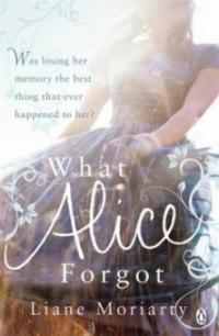 What Alice Forgot - Liane Moriarty