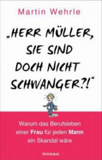 "Herr Müller, Sie sind doch nicht schwanger?!" - Martin Wehrle