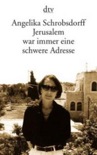 Jerusalem war immer eine schwere Adresse - Angelika Schrobsdorff