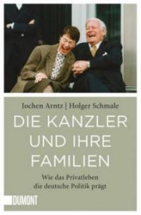 Die Kanzler und ihre Familien - Holger Schmale, Jochen Arntz