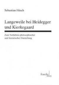 Langeweile bei Heidegger und Kierkegaard - Sebastian Hüsch